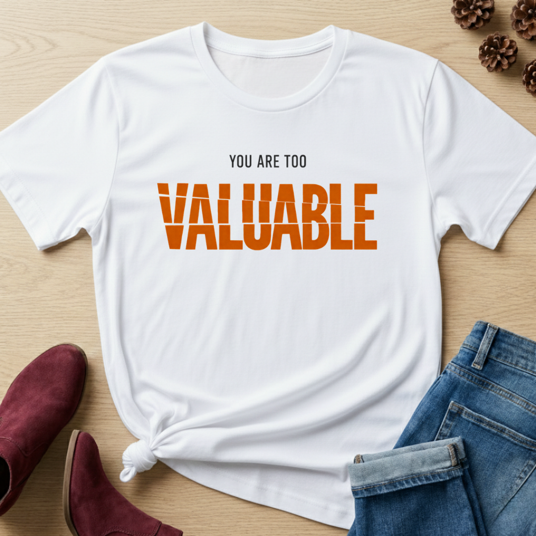 You are too valuable T-Shirt