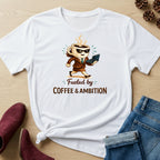 Fueled by Coffee and Ambition T-Shirt