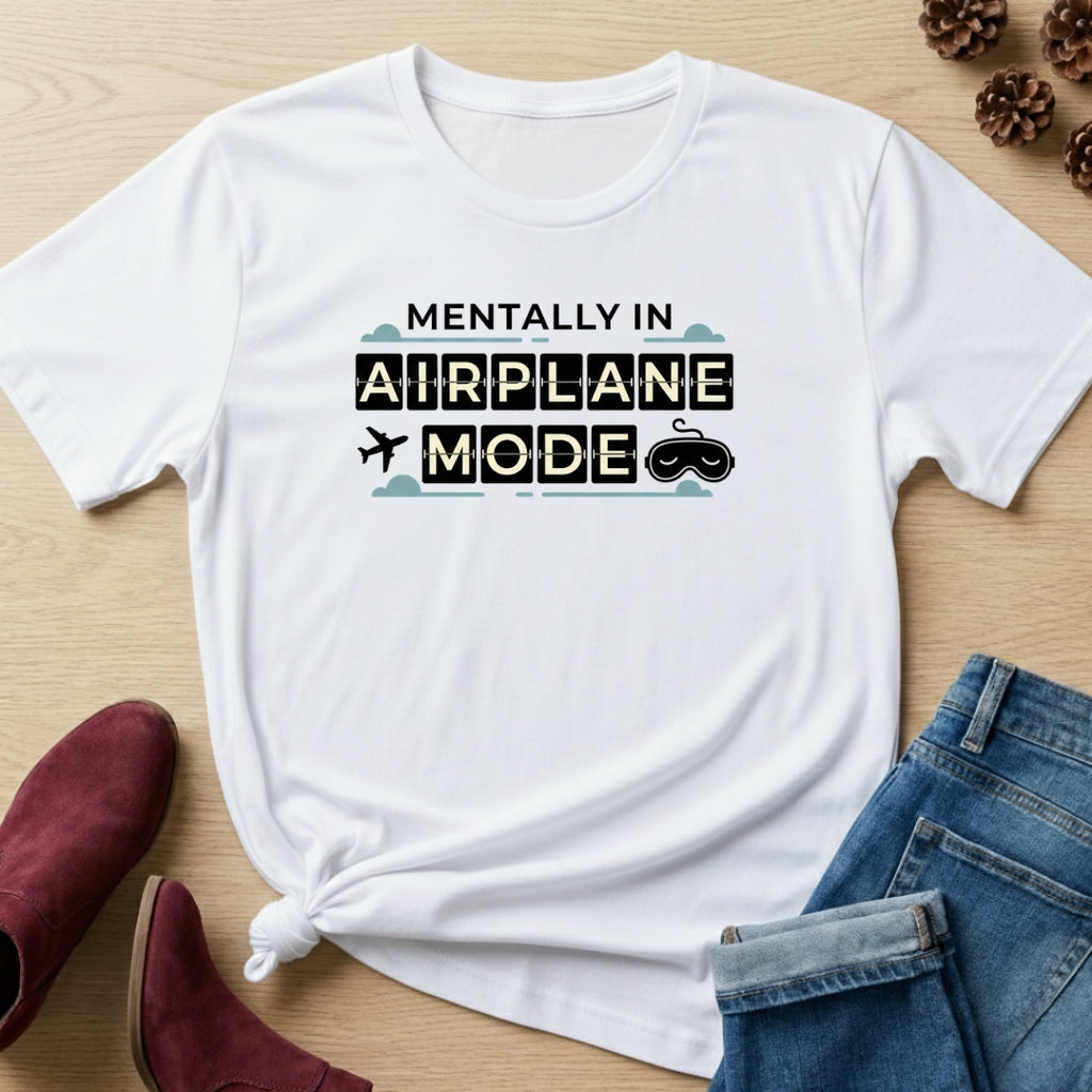 Mentally In Airplane Mode T-Shirt