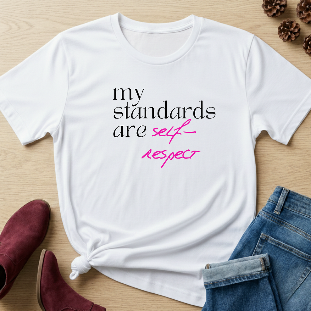 My Standards are Self-Respect T-Shirt