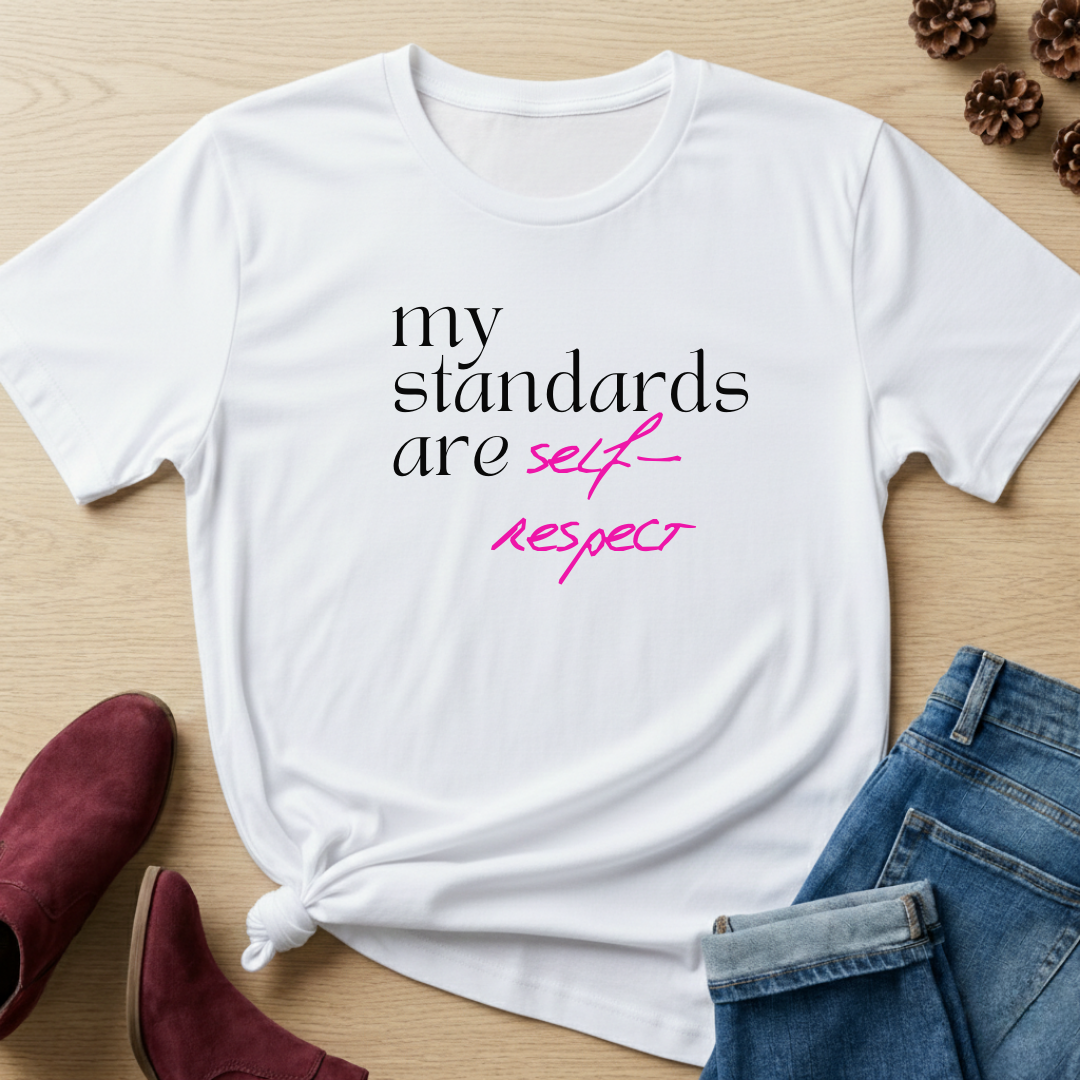My Standards are Self-Respect T-Shirt