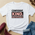 Confident, Kind and Unstoppable T-Shirt