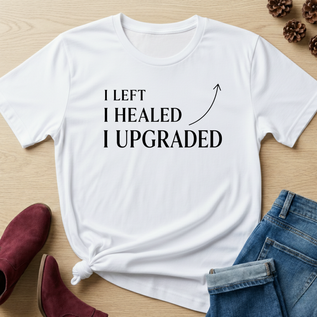 I Left, I Healed and I Upgraded T-Shirt