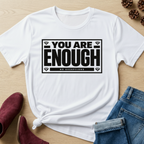 You Are Enough T-Shirt