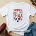 Sorry I Only Date Peace Now T-Shirt