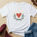 Soft Hearts are Strong Too T-Shirt