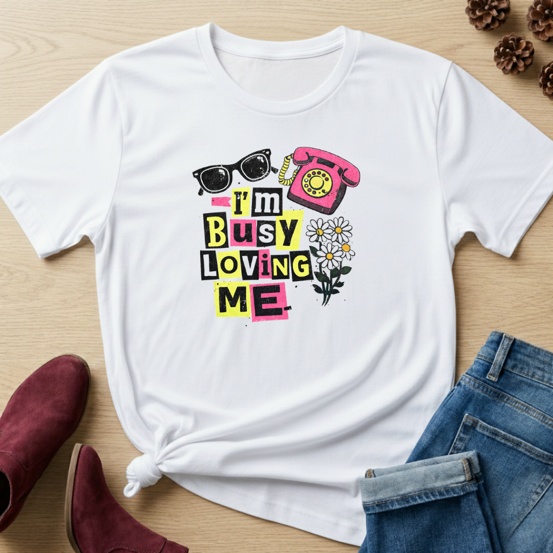 I'm Busy Loving Me T-Shirt