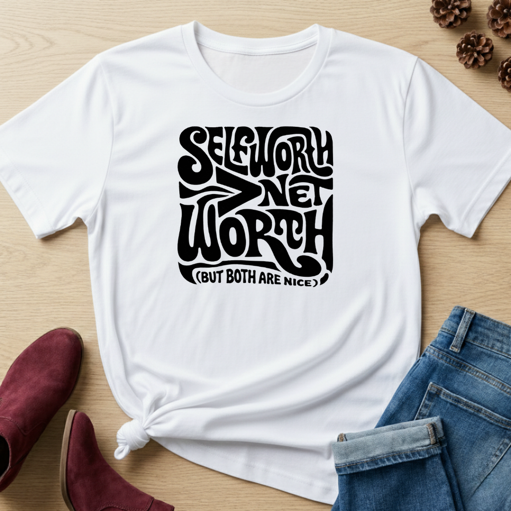Self-Worth > Net Worth T-Shirt