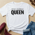 Stay Humble Queen T-Shirt